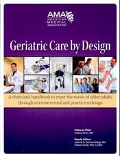 Geriatric Care by Design: A Clinician's Handbook to Meet the Needs of Older Adults Through Environmental and Practice Redesign  2011 9781603596589 Front Cover