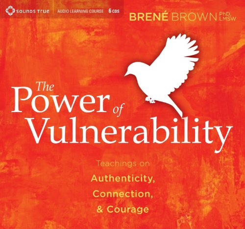 The Power of Vulnerability: Teachings on Authenticity, Connection, and Courage  2012 9781604078589 Front Cover