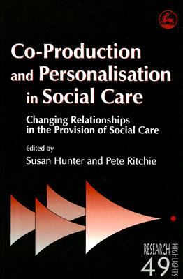 Co-Production and Personalisation in Social Care Changing Relationships in the Provision of Social Care  2007 9781843105589 Front Cover