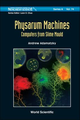 Physarum Machines Computers from Slime Mould  2010 9789814327589 Front Cover