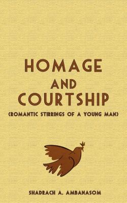 Homage and Courtship Romantic Stirrings of a Young Man  2006 9789956616589 Front Cover