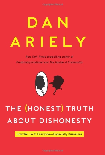 Honest Truth about Dishonesty How We Lie to Everyone---Especially Ourselves  2012 9780062183590 Front Cover