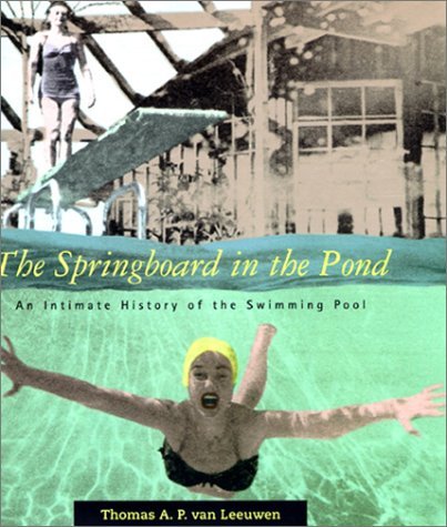Springboard in the Pond An Intimate History of the Swimming Pool  1999 9780262220590 Front Cover
