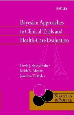 Bayesian Approaches to Clinical Trials and Health-Care Evaluation   2004 9780470092590 Front Cover