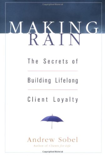 Making Rain The Secrets of Building Lifelong Client Loyalty  2003 9780471264590 Front Cover