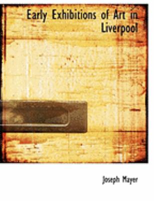 Early Exhibitions of Art in Liverpool:   2008 9780554929590 Front Cover