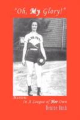 Oh, My Glory! Marion: in A League of Her Own N/A 9780595494590 Front Cover