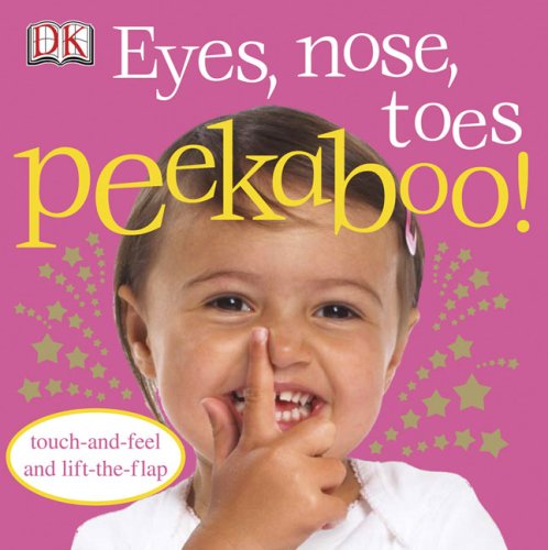 Eyes, Nose, Toes Peekaboo! Touch-And-Feel and Lift-the-Flap N/A 9780756637590 Front Cover