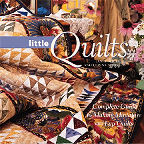 Quick Little Quilts The Complete Guide to Making Miniature and Lap Quilts  1998 9780844226590 Front Cover