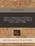Sphinx theologica, sive musica templi ubi discordia concors: in tres decades totidï¿½mque libros divisa. Liber I. (1636)  N/A 9781171305590 Front Cover