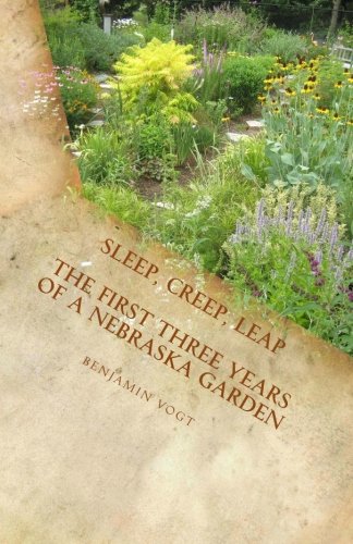 Sleep, Creep, Leap The First Three Years of a Nebraska Garden N/A 9781463666590 Front Cover
