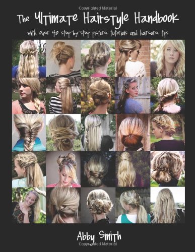 Ultimate Hairstyle Handbook With over 40 Step-by-Step Picture Tutorials and Haircare Tips N/A 9781466368590 Front Cover