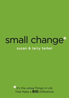 Small Change It's the Little Things in Life That Make a Big Difference!  2004 9781585423590 Front Cover