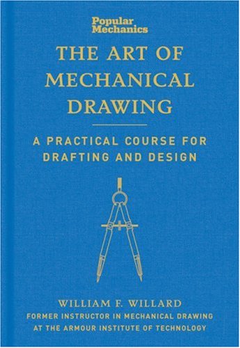 Popular Mechanics the Art of Mechanical Drawing A Practical Course for Drafting and Design  2008 9781588167590 Front Cover