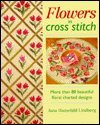 Flowers in Cross Stitch More Than Eighty Beautiful Floral Charted Designs  1992 9780304343591 Front Cover