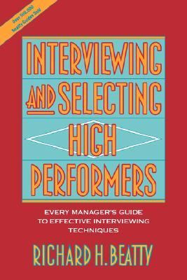 Interviewing and Selecting High Performers Every Manager's Guide to Effective Interviewing Techniques  1993 9780471593591 Front Cover
