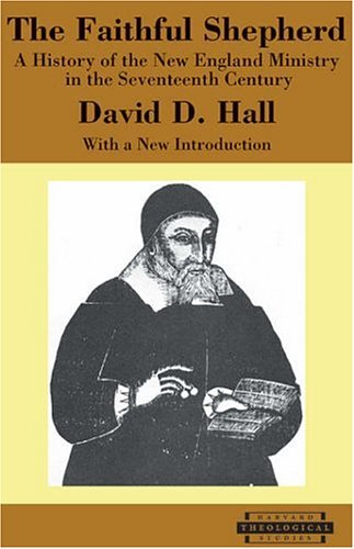 Faithful Shepherd A History of the New England Ministry in the Seventeenth Century, with a New Introduction  2005 9780674019591 Front Cover