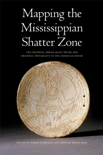 Mapping the Mississippian Shatter Zone The Colonial Indian Slave Trade and Regional Instability in the American South  2009 9780803217591 Front Cover