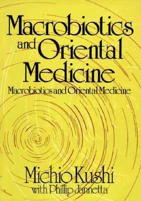 Macrobiotics and Oriental Medicine : An Introduction to Holistic Health  1991 9780870406591 Front Cover