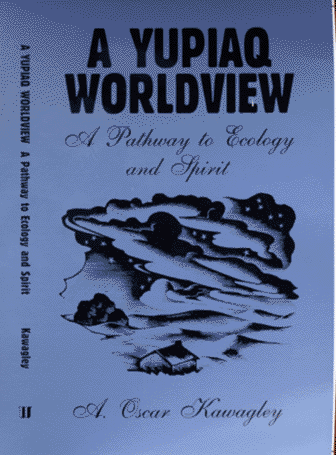 Yupiaq Worldview : A Pathway to Ecology and Spirit 1st 9780881338591 Front Cover