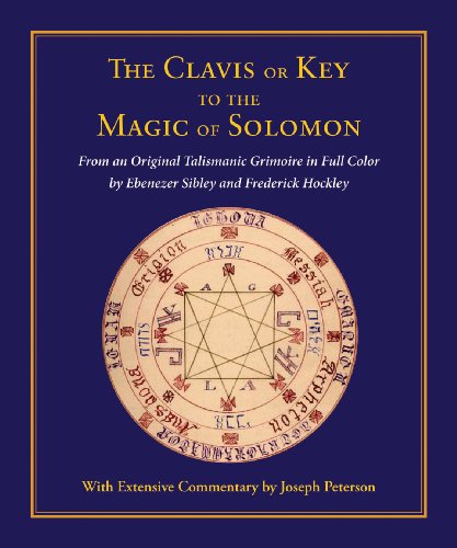 Clavis or Key to the Magic of Solomon From an Original Talismanic Grimoire in Full Color by Ebenezer Sibley and Frederick Hockley  2009 9780892541591 Front Cover