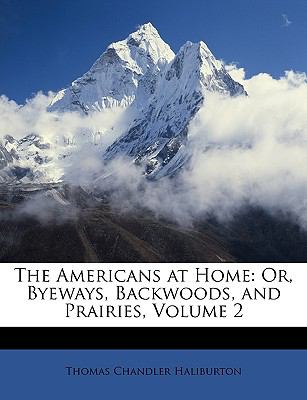 Americans at Home Or, Byeways, Backwoods, and Prairies, Volume 2 N/A 9781146520591 Front Cover
