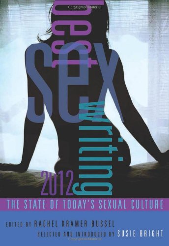 Best Sex Writing 2012 The State of Today's Sexual Culture  2012 9781573447591 Front Cover