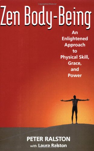 Zen Body-Being An Enlightened Approach to Physical Skill, Grace, and Power  2006 9781583941591 Front Cover