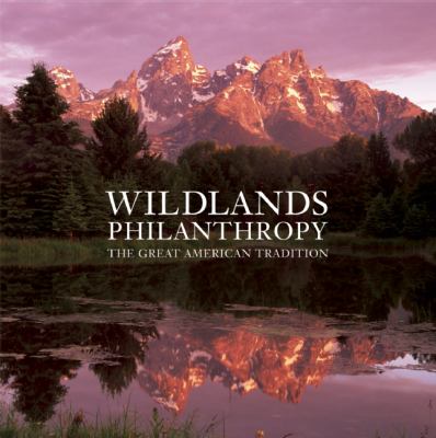 Wildlands Philanthropy The Great American Tradition N/A 9781601090591 Front Cover
