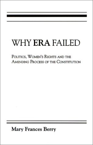 Why ERA Failed Politics, Women's Rights, and the Amending Process of the Constitution  1988 9780253204592 Front Cover