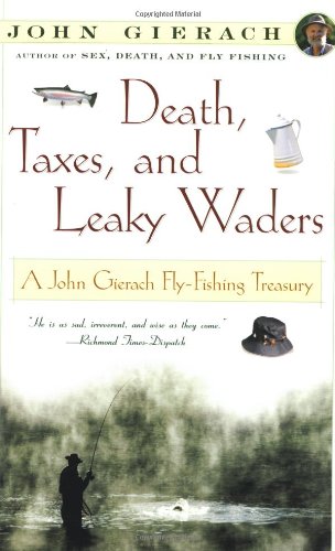 Death, Taxes, and Leaky Waders A John Gierach Fly-Fishing Treasury  2000 9780684868592 Front Cover