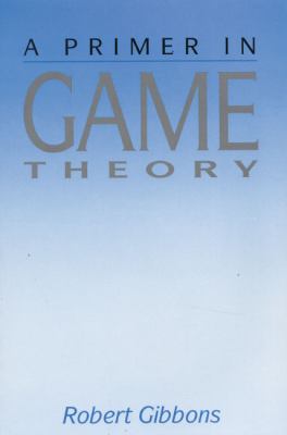 A Primer in Game Theory N/A 9780745011592 Front Cover