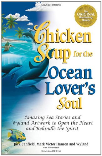 Chicken Soup for the Ocean Lover's Soul Amazing Sea Stories and Wyland Artwork to Open the Heart and Rekindle the Spirit  2003 9780757300592 Front Cover