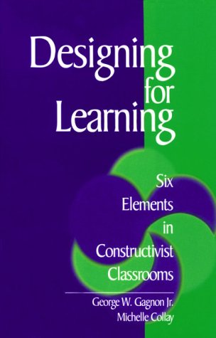 Designing for Learning Six Elements in Constructivist Classrooms  2001 9780761921592 Front Cover