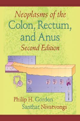 Neoplasms of the Colon, Rectum, and Anus  2nd 2007 (Revised) 9780824729592 Front Cover