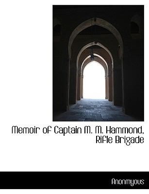 Memoir of Captain M M Hammond, Rifle Brigade N/A 9781115325592 Front Cover