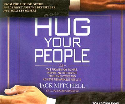Hug Your People: The Proven Way to Hire, Inspire and Recognize Your Employees and Achieve Remarkable Results  2008 9781400106592 Front Cover