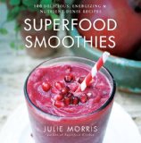 Superfood Smoothies 100 Delicious, Energizing and Nutrient-Dense Recipes  2013 9781454905592 Front Cover