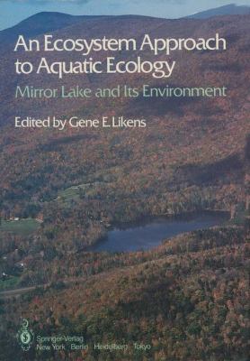 An Ecosystem Approach to Aquatic Ecology: Mirror Lake and Its Environment  2011 9781461385592 Front Cover