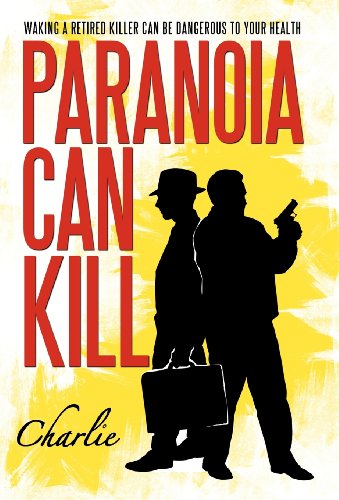 Paranoia Can Kill: Waking a Retired Killer Can Be Dangerous to Your Health  2012 9781466942592 Front Cover