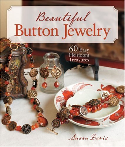 Beautiful Button Jewelry 60 Easy Heirloom Treasures  2010 9781600595592 Front Cover