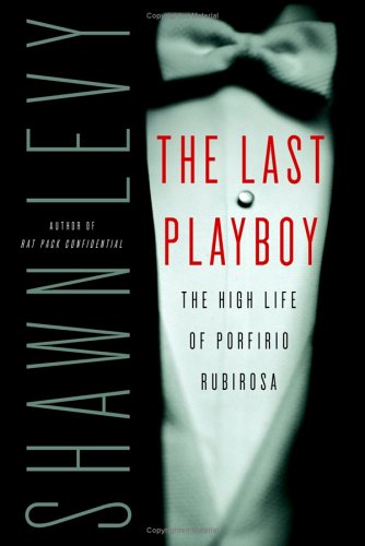 Last Playboy The High Life of Porfirio Rubirosa  2005 9780007170593 Front Cover