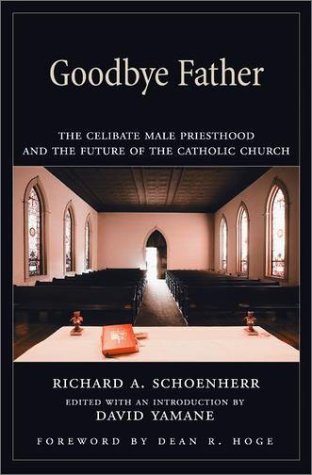Goodbye Father The Celibate Male Priesthood and the Future of the Catholic Church  1997 9780195082593 Front Cover