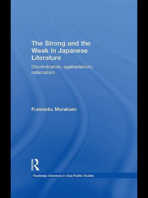 Strong and the Weak in Japanese Literature Discrimination, Egalitarianism, Nationalism  2010 9780203851593 Front Cover
