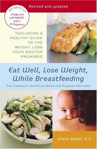 Eat Well, Lose Weight, While Breastfeeding The Complete Nutrition Book for Nursing Mothers  2006 9780345492593 Front Cover