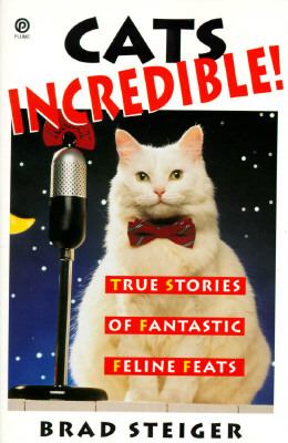 Cats Incredible! True Stories of Fantastic Feline Feats N/A 9780452271593 Front Cover