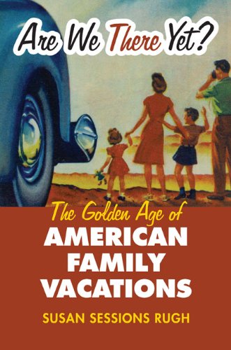Are We There Yet? The Golden Age of American Family Vacations  2008 9780700617593 Front Cover