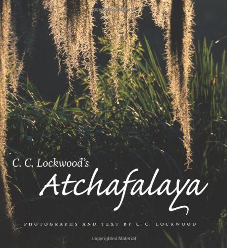 C. C. Lockwood's Atchafalaya   2007 9780807132593 Front Cover