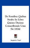 De Fontibus Quibus Strabo in Libro Quinto Decimo Conscribendo Usus Sit  N/A 9781162324593 Front Cover