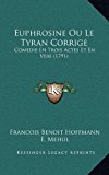 Euphrosine Ou le Tyran Corrige Comedie en Trois Actes et en Vers (1791) N/A 9781168728593 Front Cover
